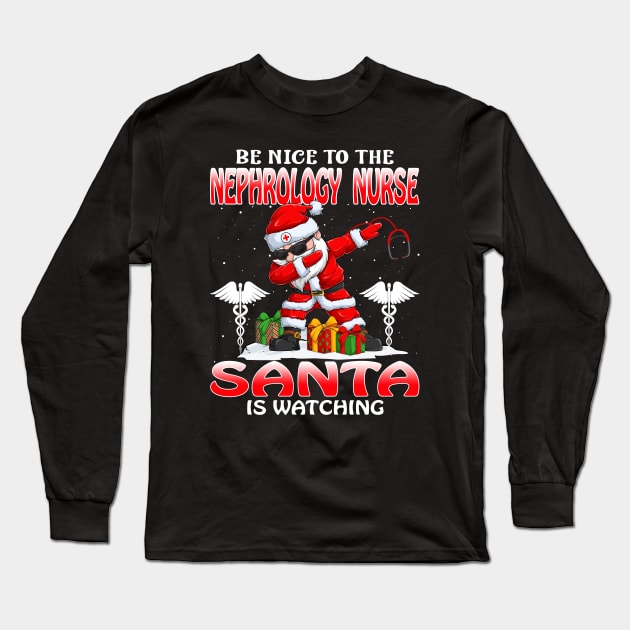 Be Nice To The Nephrology Nurse Santa is Watching Long Sleeve T-Shirt by intelus